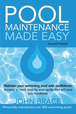 Pool Maintenance Made Easy (Second Edition) - John Brace