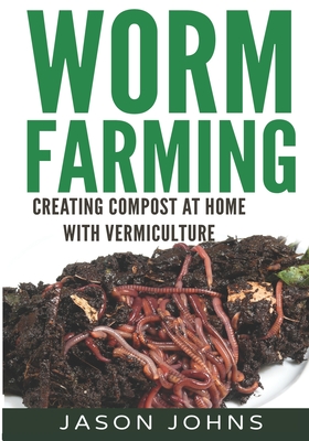 Worm Farming - Creating Compost At Home With Vermiculture - Jason Johns