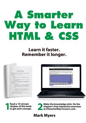 A Smarter Way to Learn HTML & CSS: Learn it faster. Remember it longer. - Mark Myers