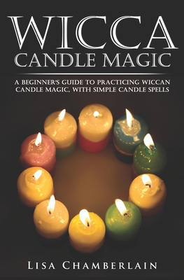Coperta cărții 'Wicca Candle Magic: A Beginner's Guide to Practicing Wiccan Candle Magic, with Simple Candle Spells - Lisa Chamberlain'