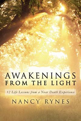 Awakenings from the Light: 12 Life Lessons from a Near Death Experience - Nancy Rynes