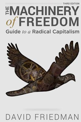 The Machinery of Freedom: Guide to a Radical Capitalism - David D. Friedman