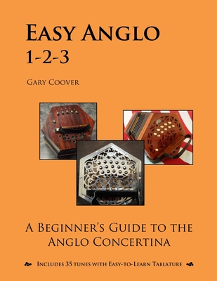 Easy Anglo 1-2-3: A Beginner's Guide to the Anglo Concertina - Gary Coover