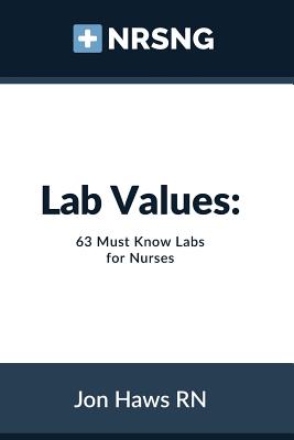 Lab Values: 63 Must Know Labs for Nurses - Sandra Haws