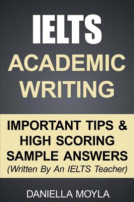 IELTS Academic Writing: Important Tips & High Scoring Sample Answers! (Written By An IELTS Teacher) - Daniella Moyla