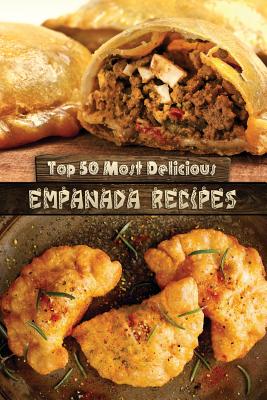 Top 50 Most Delicious Empanada Recipes - Julie Hatfield