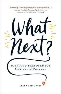 What Next?: Your Five-Year Plan for Life After College - Elana Lyn Gross