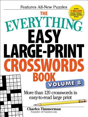 The Everything Easy Large-Print Crosswords Book, Volume 8: More Than 120 Crosswords in Easy-To-Read Large Print - Charles Timmerman