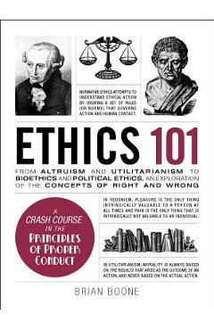 Coperta cărții 'Ethics 101: From Altruism and Utilitarianism to Bioethics and Political Ethics, an Exploration of the Concepts of Right'