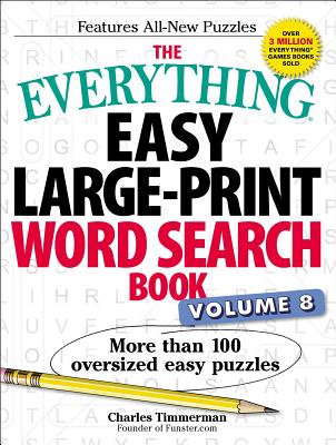 The Everything Easy Large-Print Word Search Book, Volume 8, Volume 8: More Than 100 Oversized Easy Puzzles - Charles Timmerman