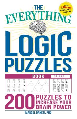 The Everything Logic Puzzles Book Volume 1: 200 Puzzles to Increase Your Brain Power - Marcel Danesi