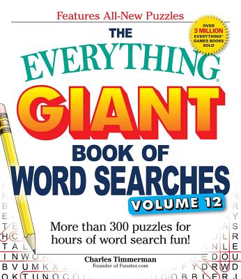 The Everything Giant Book of Word Searches, Volume 12: More Than 300 Puzzles for Hours of Word Search Fun! - Charles Timmerman
