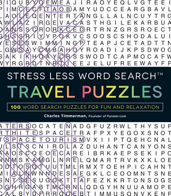 Stress Less Word Search - Travel Puzzles: 100 Word Search Puzzles for Fun and Relaxation - Charles Timmerman