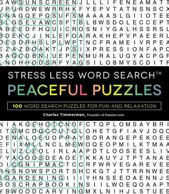 Stress Less Word Search - Peaceful Puzzles: 100 Word Search Puzzles for Fun and Relaxation - Charles Timmerman