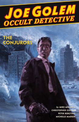 Joe Golem: Occult Detective Volume 4--The Conjurors - Mike Mignola