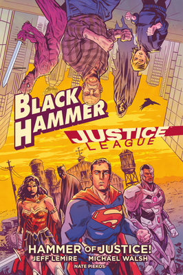 Black Hammer/Justice League: Hammer of Justice! - Jeff Lemire