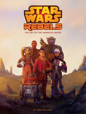 The Art of Star Wars Rebels - Dan Wallace