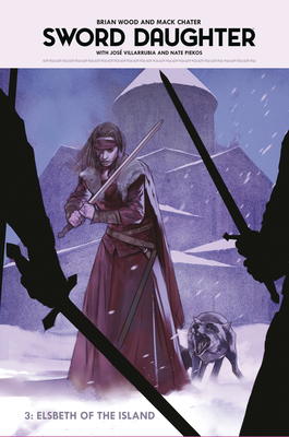 Sword Daughter Volume 3: Elsbeth of the Island - Brian Wood
