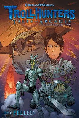 Trollhunters: Tales of Arcadia--The Felled - Guillermo Del Toro