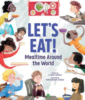Let's Eat!: Mealtime Around the World - Lynne Marie