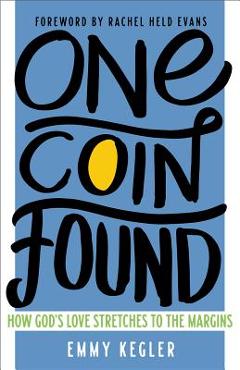 Coperta cărții 'One Coin Found: How God's Love Stretches to the Margins - Emmy Kegler'