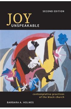 Joy Unspeakable: Contemplative Practices of the Black Church (2nd Edition) - Barbara A. Holmes