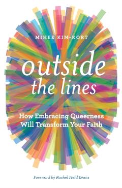 Outside the Lines: How Embracing Queerness Will Transform Your Faith - Mihee Kim-kort