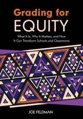 Grading for Equity: What It Is, Why It Matters, and How It Can Transform Schools and Classrooms - Joe Feldman