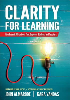 Clarity for Learning: Five Essential Practices That Empower Students and Teachers - John T. Almarode