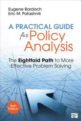 A Practical Guide for Policy Analysis: The Eightfold Path to More Effective Problem Solving - Eugene S. Bardach