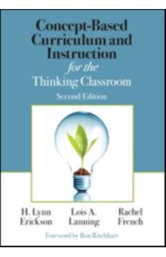 Concept-Based Curriculum and Instruction for the Thinking Classroom - H. Lynn Erickson