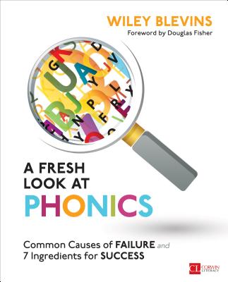 A Fresh Look at Phonics, Grades K-2: Common Causes of Failure and 7 Ingredients for Success - Wiley W. Blevins