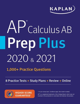 AP Calculus AB Prep Plus 2020 & 2021: 8 Practice Tests + Study Plans + Review + Online - Kaplan Test Prep