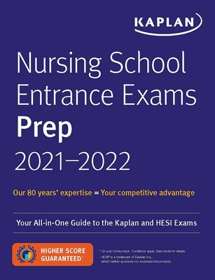 Nursing School Entrance Exams Prep 2021-2022: Your All-In-One Guide to the Kaplan and Hesi Exams - Kaplan Nursing