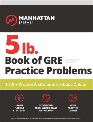 5 lb. Book of GRE Practice Problems: 1,800+ Practice Problems in Book and Online - Manhattan Prep