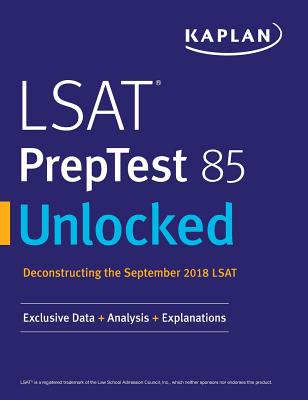 LSAT PrepTest 85 Unlocked: Exclusive Data + Analysis + Explanations - Kaplan Test Prep
