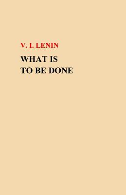 What Is To Be Done? - V. I. Lenin