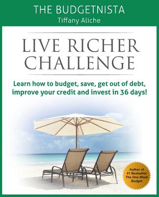 Live Richer Challenge: Learn how to budget, save, get out of debt, improve your credit and invest in 36 days - Tiffany The Budgetnista Aliche