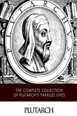 The Complete Collection of Plutarch's Parallel Lives - John Dryden