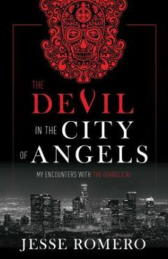 Coperta cărții 'The Devil in the City of Angels: My Encounters with the Diabolical - Jesse Romero'