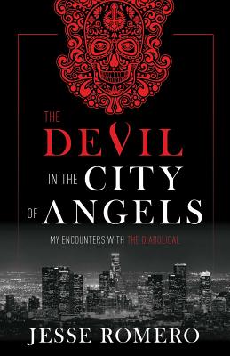 The Devil in the City of Angels: My Encounters with the Diabolical - Jesse Romero
