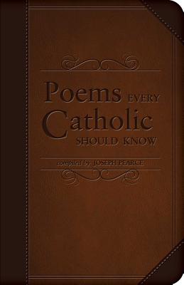 Poems Every Catholic Should Know - Joseph Pearce
