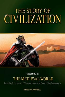 The Story of Civilization, Volume II: The Medieval World - Phillip Campbell