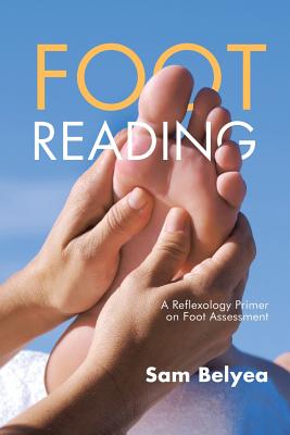 Foot Reading: A Reflexology Primer on Foot Assessment - Sam Belyea