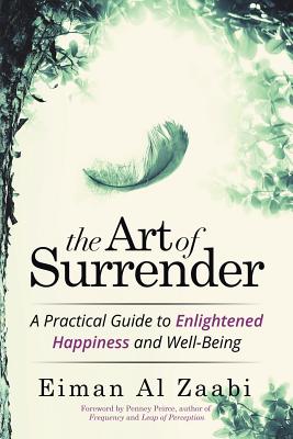The Art of Surrender: A Practical Guide to Enlightened Happiness and Well-Being - Eiman Al Zaabi