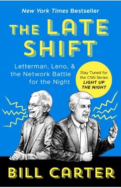 The Late Shift: Letterman, Leno, & the Network Battle for the Night - Bill Carter