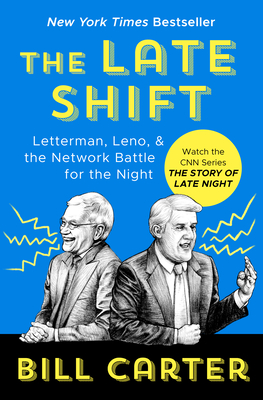 The Late Shift: Letterman, Leno, & the Network Battle for the Night - Bill Carter
