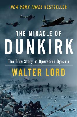 The Miracle of Dunkirk: The True Story of Operation Dynamo - Walter Lord