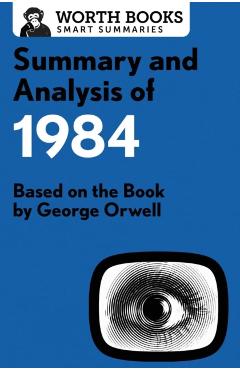 Summary and Analysis of 1984: Based on the Book by George Orwell - Worth Books