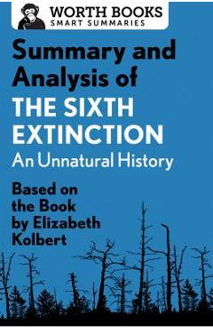 Coperta cărții 'Summary and Analysis of the Sixth Extinction: An Unnatural History: Based on the Book by Elizabeth Kolbert - Worth Books'